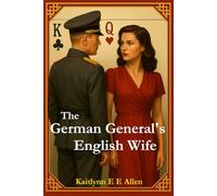 The German General's English Wife: A World War II Story of Love, Intrigue, Espionage, and Survival
