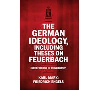 The German Ideology, including Theses on Feuerbach (Great Books in Philosophy)