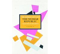 The German Left and the Weimar Republic: A Selection of Documents (Historical Materialism)