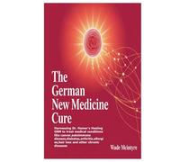 The German New Medicine Cure: Harnessing Dr. Hamer's Healing GNM to treat medical conditions like cancer,autoimmune disease,diabetes,arthritis,allergies,hair loss and other chronic diseases