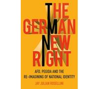 The German New Right: AFD, PEGIDA and the Re-imagining of National Identity