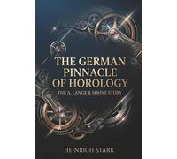 The German Pinnacle of Horology: The A. Lange & Söhne Story (Masters of Time)