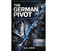 THE GERMAN PIVOT: The Illusion of Order (The Pivot: Institutional Audits for Sovereign Individuals, Tax Optimization, and Cross-Border Asset Protection Loops)