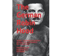 The German Robin Hood: Soldier, revolutionary, political prisoner: the extraordinary life of Max Hoelz