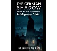 The German Shadow: Inside the BND and Germany’s Intelligence State: 8 (The Intelligence Series)