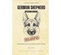 The German Shepherd Operating Manual: A Declassified Guide to Your Self-Appointed Security Apparatus (The Analog Archive: Canine Operating Manuals)
