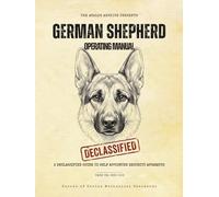 The German Shepherd Operating Manual: A Declassified Guide to Your Self-Appointed Security Apparatus: A Declassified Guide to Your Self-Appointed ... Analog Archive: Canine Operating Manuals)
