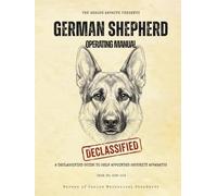 The German Shepherd Operating Manual: A Declassified Guide to Your Self-Appointed Security Apparatus: A Declassified Guide to Your Self-Appointed ... Analog Archive: Canine Operating Manuals)