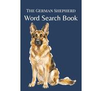 The German Shepherd Word Search Book: 25 Word Search Puzzles for German Shepherd Lovers (The Dog Breed Word Search Collection)