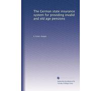 The German state insurance system for providing invalid and old age pensions