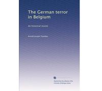 The German terror in Belgium: An historical record,: Volume 2