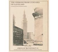 The Germans from Lithuania of Cleveland: A Collection of Genealogies