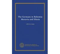 The Germans in Bohemia, Moravia and Silesia: with two maps