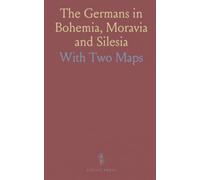 The Germans in Bohemia, Moravia and Silesia: With Two Maps