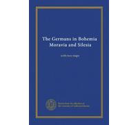 The Germans in Bohemia, Moravia and Silesia: with two maps