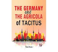 The Germany And The Agricola Of Tacitus.