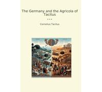 The Germany and the Agricola of Tacitus (Classic Books)
