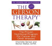 The Gerson Therapy: The Amazing Nutritional Program for Cancer and Other Illnesses