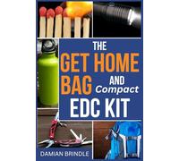 The Get Home Bag and Compact EDC Kit: How to Assemble a Complete Bag with Better Gear for Half the Price of Other Bags (The Survival Collection)