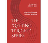The "Getting It Right" Series: Growing to Maturity in Christ, Workbook