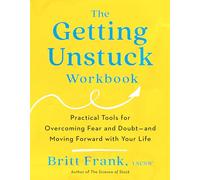 The Getting Unstuck Workbook: Practical Tools for Overcoming Fear and Doubt - and Moving Forward with Your Life
