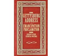 The Gettysburg Address, Emancipation Proclamation, and Lincoln's Other Prominent Writings (Deluxe, Hardbound Edition)