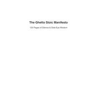 The Ghetto Stoic Manifesto: 120 Pages of Silence & Side-Eye Wisdom