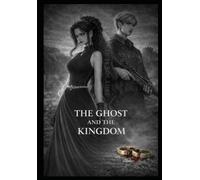 The Ghost and the Kingdom: Power, Obedience, and the Price of a Crown (The Eldoria Cycle)