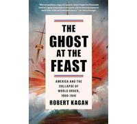 The Ghost at the Feast: America and the Collapse of World Order, 1900-1941: 2 (Dangerous Nation Trilogy)