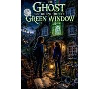 The Ghost Behind the Green Window: 1 (Ghost Stories for Kids)