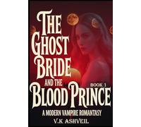 The Ghost Bride and The Blood Prince: An Epic Vampire Romantasy of Dark Worlds, Fated Mate Bonds and a Slow Burn Romance