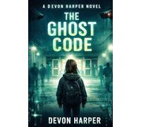 THE GHOST CODE: The architects are human. The threat is global. (A Devon Harper Techno-thriller book 2) (THE DEVON HAPER SERIES)