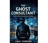 The Ghost Consultant: The Man Who Knew Everything But No One