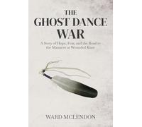 The Ghost Dance War: A Story of Hope, Fear, and the Road to the Massacre at Wounded Knee: 1 (American Frontier Chronicles)