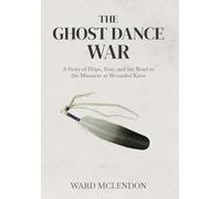 The Ghost Dance War: A Story of Hope, Fear, and the Road to the Massacre at Wounded Knee: 1 (American Frontier Chronicles)