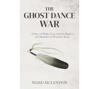 The Ghost Dance War: A Story of Hope, Fear, and the Road to the Massacre at Wounded Knee (American Frontier Chronicles)