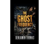 The Ghost Frequency: A Tale of Love, Betrayal and Secret Signals in the Shadow of World War II