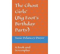 The Ghost Girls (Big Foot's Birthday Party): A Book and Screenplay