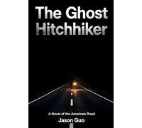 The Ghost Hitchhiker: A Novel of the American Road: A Ghostly Journey Along Route 66 and Beyond