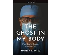 The Ghost in My Body: What Twelve Doctors Couldn't Find