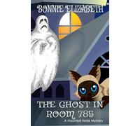 The Ghost in Room 785 (The Haunted Hotel Series)