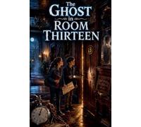 The Ghost in Room Thirteen: 5 (Scary Bedtime Stories for Kids)