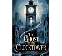 The Ghost in the Clocktower: 1 (Young Adult Fiction: Ghost Stories)