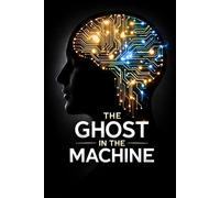 THE GHOST IN THE MACHINE: How to Delete Your Old Self, Upgrade Your Mental Programming, and Code a Mindset for Extraordinary Success (Next Level Success Series)