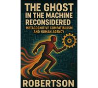 The Ghost in the Machine Reconsidered: Metacognitive Compatibilism and Human Agency