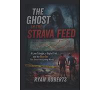 THE GHOST IN THE STRAVA FEED: A Love Triangle, a Digital Trail, and the Murder That Shook the Cycling World