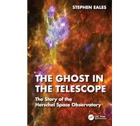 The Ghost in the Telescope: The Story of the Herschel Space Observatory