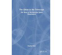 The Ghost in the Telescope: The Story of the Herschel Space Observatory