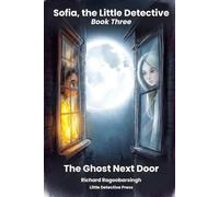 The Ghost Next Door: A Sofia, the Little Detective Mystery