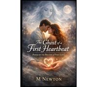 The Ghost of a First Heartbeat: Poems on the Bounds of First Love